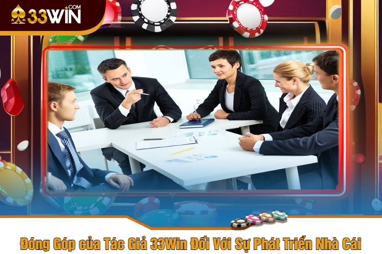 Đóng Góp của Tác Giả 33Win Đối Với Sự Phát Triển Nhà Cái